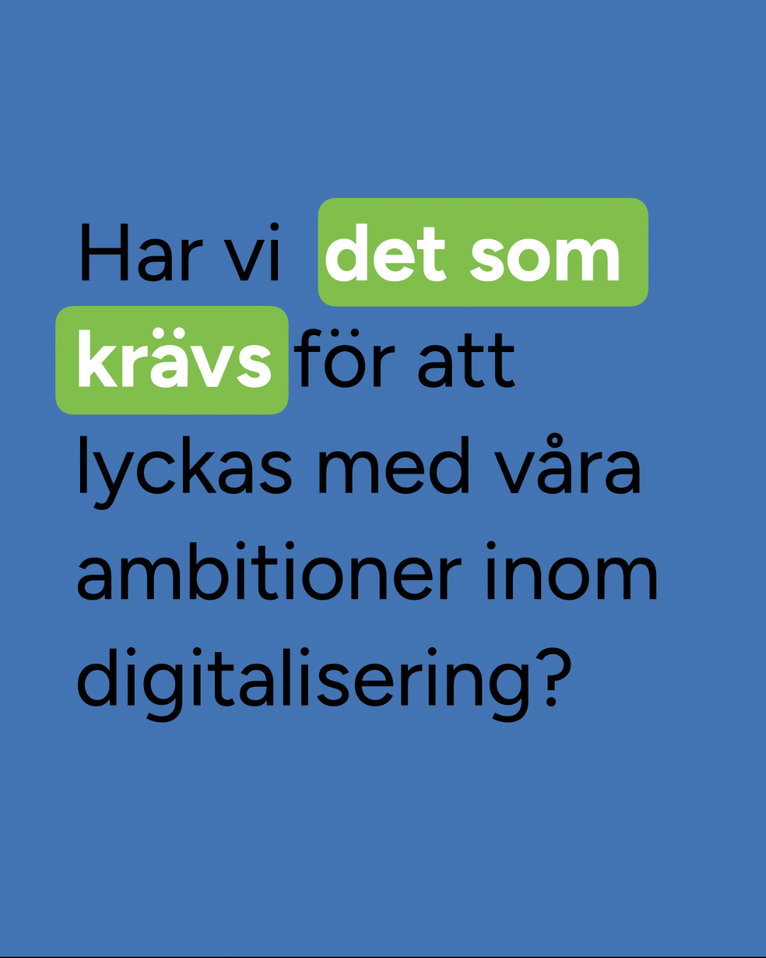 Har_vi _det_som_krävs_för_att_lyckas_med_våra_ambitioner_inom_digitalisering_TXT